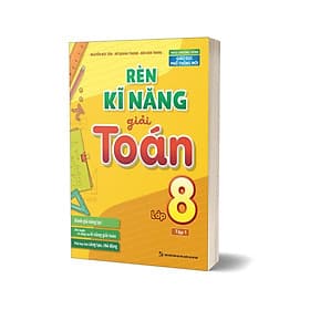 Rèn Kĩ Năng Giải Toán Lớp 8 - Tập 1 (Theo Chương Trình Giáo Dục Phổ Thông Mới) - Minh Thông