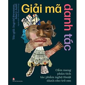 Sách Giải Mã Danh Tác - Cẩm Nang Phân Tích Tác Phẩm Nghệ Thuật Dành Cho Trẻ Em - Kim Phàn