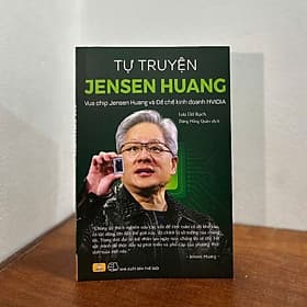 TỰ TRUYỆN JENSEN HUANG - Vua chip Jensen Huang và đế chế kinh doanh NVIDIA - ndbooks - Vũ