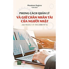 Phong cách quản lý và giữ chân nhân tài của người Nhật_ Cuốn sách giúp các nhà quản lý giải quyết bài toán nhân sự - Ume Chan