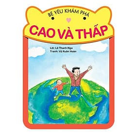 Bé Yêu Khám Phá - Cao và Thấp - NXB Phụ Nữ - Nhã Nam