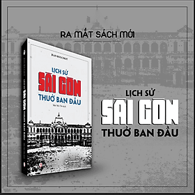 Lịch sử Sài Gòn thuở ban đầu - Phương Phương
