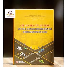 Chỉ dẫn tra cứu, áp dụng Luật Trật tự, an toàn giao thông đường bộ năm 2024 và những văn bản hướng dẫn thi hành - An Nam