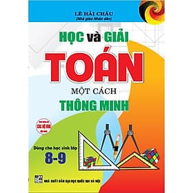 Học Và Giải Toán Một Cách Thông Minh ( Dành Cho Học Sinh Lớp 8 -9 - Dùng Chung Các Bộ SGK Hiện Hành - Hồng Ân - Minh Thông