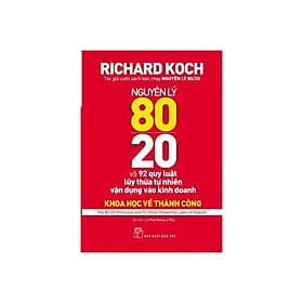 Nguyên Lý 80/20: 92 Quy Luật Lũy Thừa Tự Nhiên Vận Dụng Vào Kinh Doanh - Bản Quyền - Nguyên