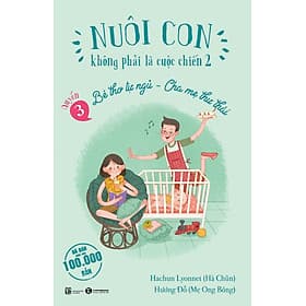 Sách Nuôi Con Không Phải Là Cuộc Chiến 2 (Quyển 3) - Bé Thơ Tự Ngủ, Cha Mẹ Thư Thái (Tái Bản) - Hachun Lyonnet (Hà Chũn)