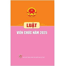 LUẬT VIÊN CHỨC NĂM 2025 – Quốc hội – NXB Chính trị Quốc gia Sự thật