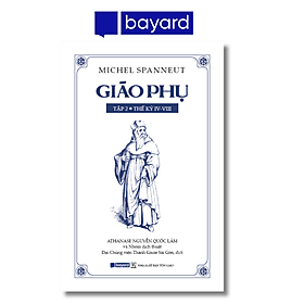 GIÁO PHỤ - Tập II - Thế Kỷ IV-VIII - Công ty TNHH Bayard Việt Nam