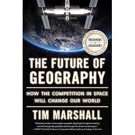 Sách Ngoại Văn - The Future of Geography: How the Competition in Space Will Change Our World - Ume Chan