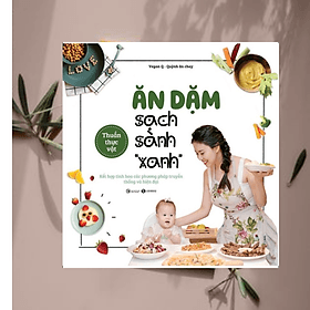 Sách Dinh Dưỡng - Sức Khỏe Cho Bé/ Làm Cha Mẹ Hiện Đại: Ăn Dặm Sạch Sành Xanh - Kết Hợp Tinh Hoa Các Phương Pháp Truyền Thống Và Hiện Đại - Phương Hà