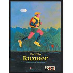 (Bía cứng) BA TỚ LÀ RUNNER - Bùi Phương Tâm – họa sĩ Jeet Zdũng (họa sỹ Chang hoang dã)- NXB Kim Đồng - Hoàng Kim