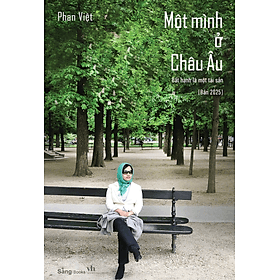 Một mình ở châu Âu - Bất hạnh là một tài sản - Bản 2025 - Phan Việt - Sáng Books - Chà