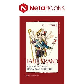 Talleyrand - Bậc Thầy Của Nền Ngoại Giao Chính Trị - Tri Thức
