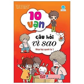 Sách 10 Vạn Câu Hỏi Vì Sao - Khoa Học Quanh Ta 1 - Khoa
