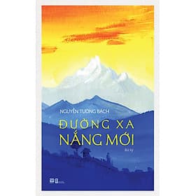 ĐƯỜNG XA NẮNG MỚI - Nguyễn Tường Bách - Phanbook - NXB Hội Nhà Văn. - Nguyễn Tường Bách