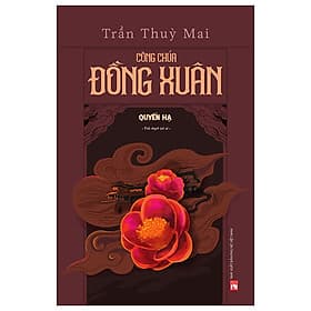 Công Chúa Đồng Xuân - Quyển Hạ (Tác Giả Trần Thùy Mai) - Hạ