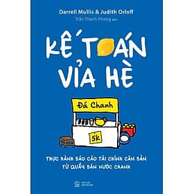 Kế Toán Vỉa Hè: Thực Hành Báo Cáo Tài Chính Căn Bản Từ Quầy Bán Nước Chanh - Chinh Ba