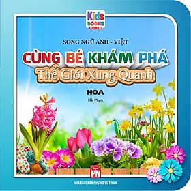 Cùng Bé Khám Phá Thế Giới Xung Quanh - Hoa - Sách Song Ngữ (Bìa cứng) - Việt Thư