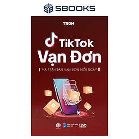 TikTok Vạn Đơn - Ma Trận Bán Vạn Đơn Mỗi Ngày - SBOOKS