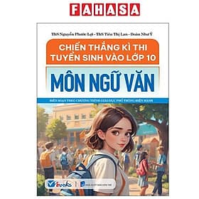 Chiến Thắng Kì Thi Tuyển Sinh Vào Lớp 10 - Môn Ngữ Văn - Chì