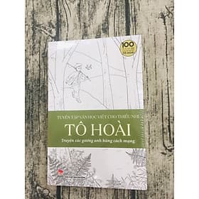 Tuyển Tập Văn Học Viết Cho Thiếu Nhi - Tô Hoài - 3 - Truyện Các Gương Anh Hùng Cách Mạng - Kim Anh