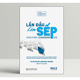 Lần Đầu Làm Sếp (Your First Leadership Job) - Tacy M. Byham, Richard S. Wellins - PACE Books - 