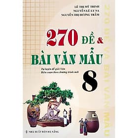 270 Đề Và Bài Văn Mẫu Lớp 8 (Theo Chương Trình GDPT Mới) - Theo Theobald