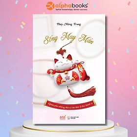 Sống May Mắn - Khám Phá Những Thú Vị Của Tâm Lý Học Hành Vi (Thủy Mộng Trung) - Thu Hà