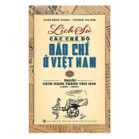 Lịch Sử Các Chế Độ Báo Chí Ở Việt Nam - Tập 1: Trước Cách mạng Tháng Tám 1945 (1858-1945) - Nhà xuất bản Larousse