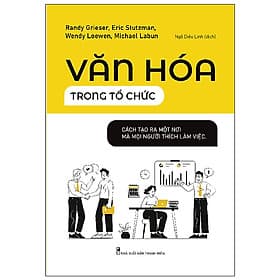 Một cuốn sách để các ông chủ đều được vinh danh: Văn Hóa Trong Tổ Chức - Cách Để Tạo Ra Một Nơi Mà Mọi Người Thích Làm Việc - Lâm Vinh