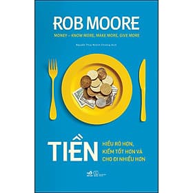 Sách: Tiền - Hiểu rõ hơn, kiếm tốt hơn và cho đi nhiều hơn - Di Di
