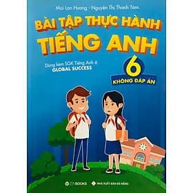 Bài Tập Thực Hành Tiếng Anh 6 (Dùng Kèm Global Success) Mai Lan Hương - Nha Nha