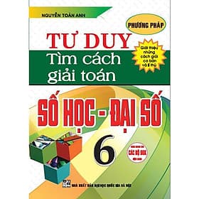 Phương Pháp Tư Duy Tìm Cách Giải Toán Số Học - Đại Số Lớp 6 - Dùng Chung Cho Các Bộ SGK Hiện Hành - Hồng Ân - An