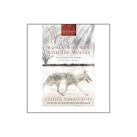 Women Who Run with the Wolves: Contacting the Power of the Wild Woman - Rider & Co