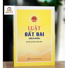 Luật Đất đai (Hiện hành)-Sửa đổi, bổ sung năm 2025 - Nhã Nam