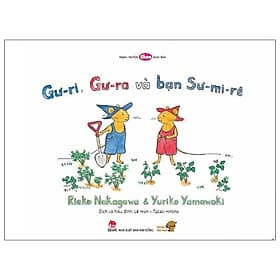Ehon - Mọt Sách Mogu - Gư-Ri, Gư-Ra Và Bạn Sư-Mi-Rê - Rieko Nagakawa