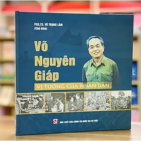 Võ Nguyên Giáp - Vị Tướng Của Nhân Dân - PGS.TS. Vũ Trọng Lâm chủ biên (Sách ảnh - 
