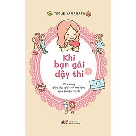 KHI BẠN GÁI DẬY THÌ - GIÁO DỤC GIỚI TÍNH MỞ RỘNG QUA TRUYỆN TRANH - Terue Yamagata (bìa mềm) - Gã