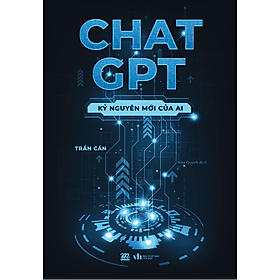 CHAT GPT – KỶ NGUYÊN MỚI CỦA AI - Trần Căn – Như Quỳnh dịch – AZ Việt Nam – NXB Văn Học - Nam Việt