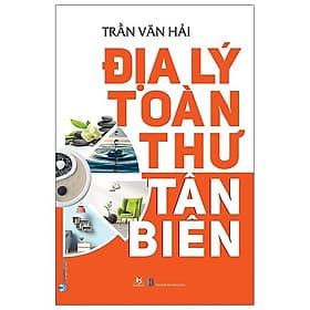 Địa Lý Toàn Thư Tân Biên - Tân Hoa