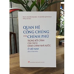 Quan hệ công chúng của Chính phủ trong bối cảnh cải cách hành chính Nhà nước ở Việt Nam (Sách Chuyên Khảo) - Nhã Nam