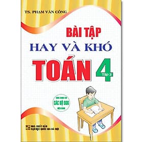 Bài Tập Hay Và Khó Toán Lớp 4 - Dùng Chung Các Bộ SGK Hiện Hành - Phạm Văn Công - Hồng Ân - Văn Hàn