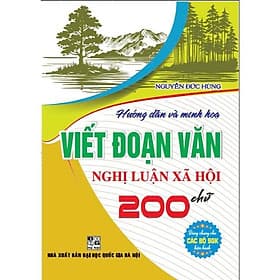 Hướng Dẫn Và Minh Họa Viết Đoạn Văn Nghị Luận Xã Hội 200 Chữ - Dùng Chung Cho Các Bộ Sgk Hiện Hành - Hồng Ân - Minh Dũng