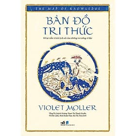 Sách Bản Đồ Tri Thức - Vẽ Lại Tiến Trình Lịch Sử Của Những Tư Tưởng Vĩ Đại