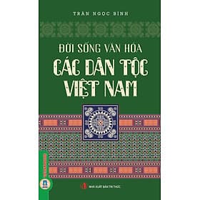 Đời Sống Văn Hoá Các Dân Tộc Việt Nam - Trần Ngọc Bình - VIETNAMBOOK - Nam Trần