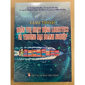 Giáo Trình Quản Trị Hoạt Động Logistics Và Thương Mại Doanh Nghiệp - Đặng Đình Đào - Thương Thương