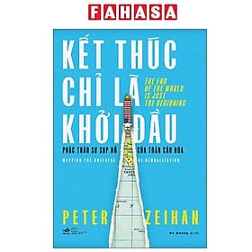 Kết Thúc Chỉ Là Khởi Đầu - Phác Thảo Sự Sụp Đổ Của Toàn Cầu Hóa - Nhã Nam