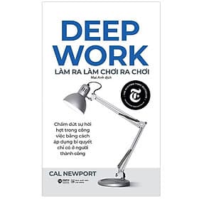 Sách Deep Work - Làm Ra Làm, Chơi Ra Chơi (Tái Bản)