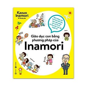 Giáo dục con bằng phương pháp của Inamori - Thái Hà - Phương Phương