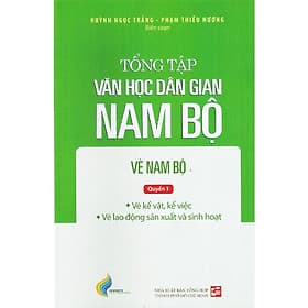 Tổng Tập Văn Học Dân Gian Nam Bộ - Tập 3: Vè Nam Bộ - Quyển 1 - Nhã Nam